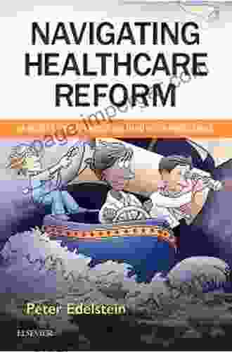 Navigating Healthcare Reform E Book: An Insider s Guide for Nurses and Allied Health Professionals