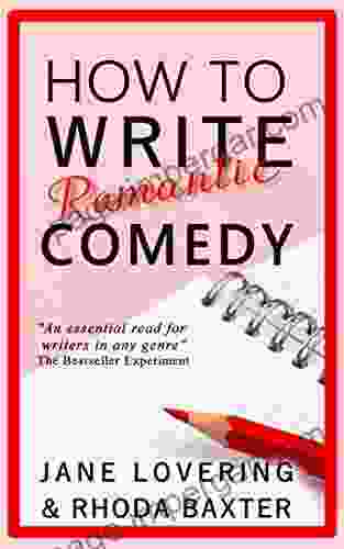 How To Write Romantic Comedy: A Concise And Fun To Read Guide To Writing Funny Romance