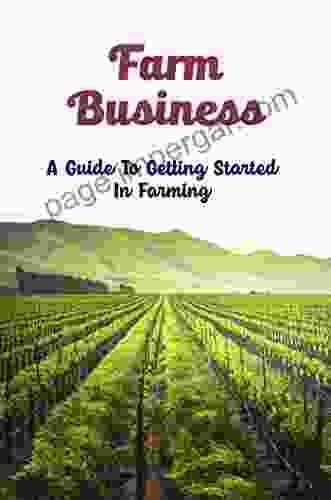 Farm Business: A Guide To Getting Started In Farming