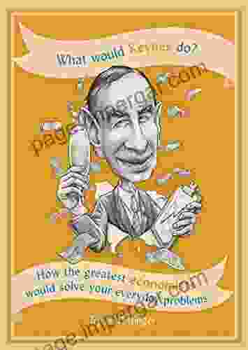 What Would Keynes Do?: How The Greatest Economists Would Solve Your Everyday Problems