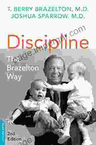 Discipline: The Brazelton Way Second Edition: The Brazelton Way Advice From America S Favorite Pediatrician (A Merloyd Lawrence Book)