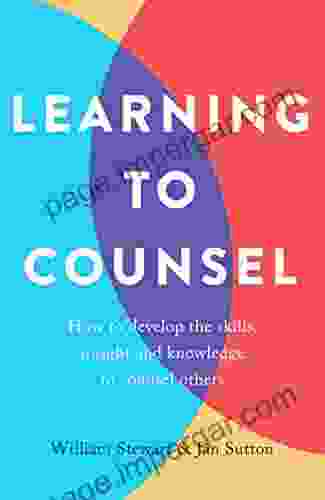 Learning To Counsel 4th Edition: How To Develop The Skills Insight And Knowledge To Counsel Others