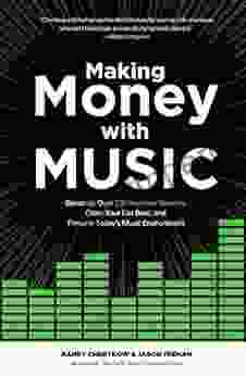 Making Money With Music: Generate Over 100 Revenue Streams Grow Your Fan Base And Thrive In Today S Music Environment