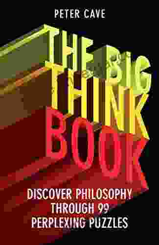 The Big Think Book: Discover Philosophy Through 99 Perplexing Problems