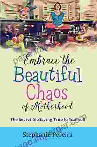 Embrace The Beautiful Chaos Of Motherhood: The Secret To Staying True To Yourself