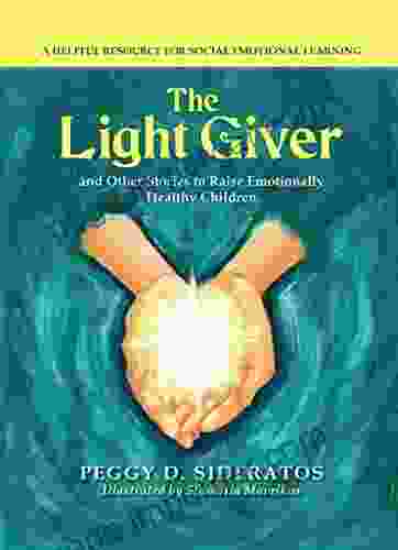 The Light Giver And Other Stories To Raise Emotionally Healthy Children: A Helpful Resource For Social Emotional Learning