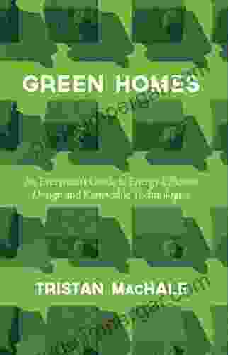 Green Homes: An Everyman S Guide To Energy Efficient Design And Renewable Technologies