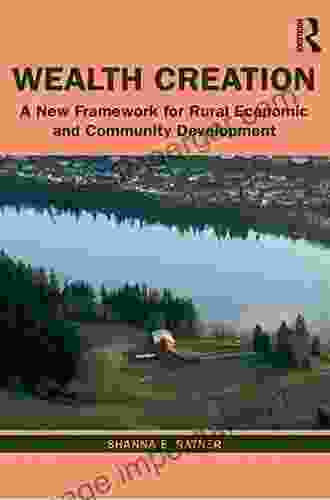 Wealth Creation: A New Framework For Rural Economic And Community Development