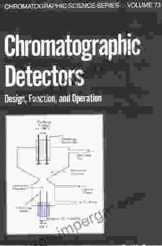 Chromatographic Detectors: Design: Function And Operation (Chromatographic Science 73)