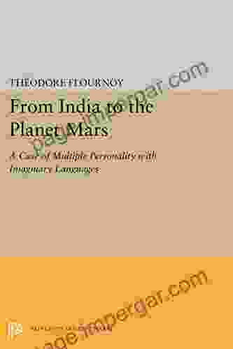 From India To The Planet Mars: A Case Of Multiple Personality With Imaginary Languages (Princeton Legacy Library)