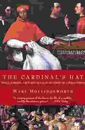 The Cardinal S Hat: Money Ambition And Everyday Life In The Court Of A Borgia Prince