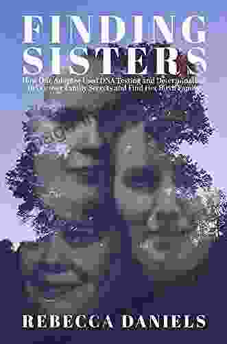 Finding Sisters: How One Adoptee Used DNA Testing And Determination To Uncover Family Secrets And Find Her Birth Family