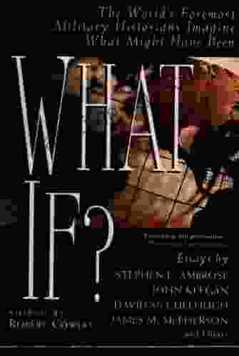 What If?: The World S Foremost Historians Imagine What Might Have Been (What If Essays)