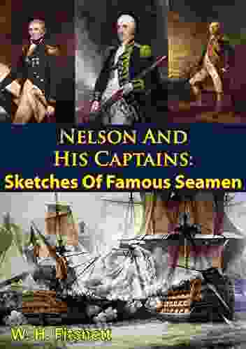 Nelson And His Captains: Sketches Of Famous Seamen Illustrated Edition