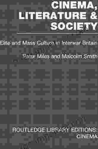 Cinema Literature Society: Elite And Mass Culture In Interwar Britain (Routledge Library Editions: Cinema)