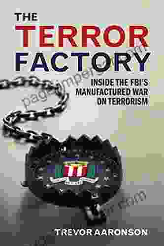 The Terror Factory: Inside The FBI S Maufactured War On Terrorism