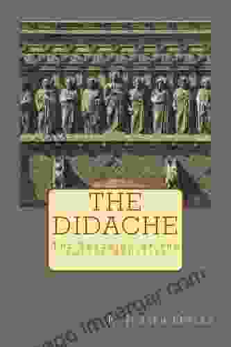 The Didache: The Teaching Of The Twelve Apostles