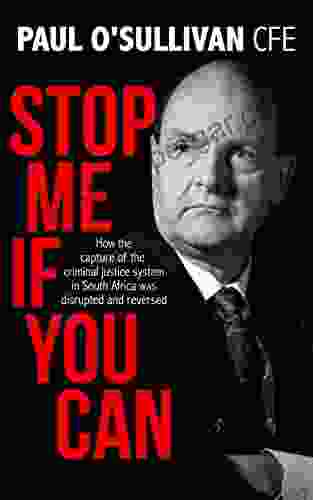 Stop Me If You Can: How The Capture Of The Criminal Justice System In South Africa Was Disrupted And Reversed