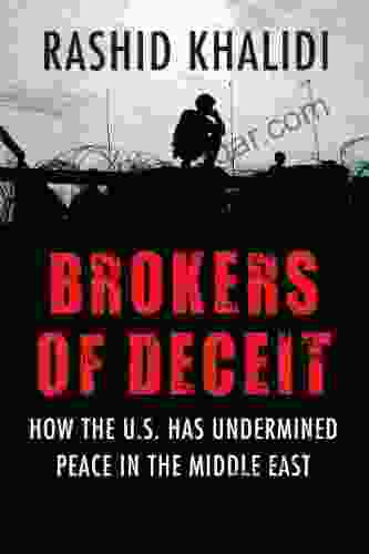 Brokers Of Deceit: How The U S Has Undermined Peace In The Middle East