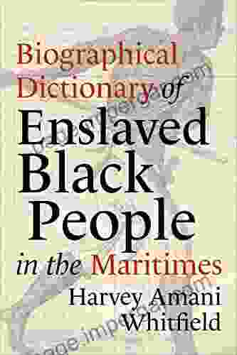 Biographical Dictionary Of Enslaved Black People In The Maritimes (Studies In Atlantic Canada History)