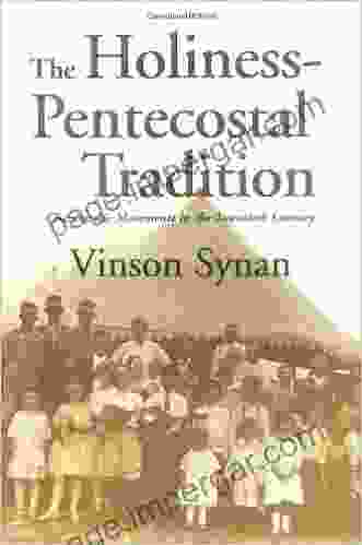 The Holiness Pentecostal Tradition: Charismatic Movements In The Twentieth Century