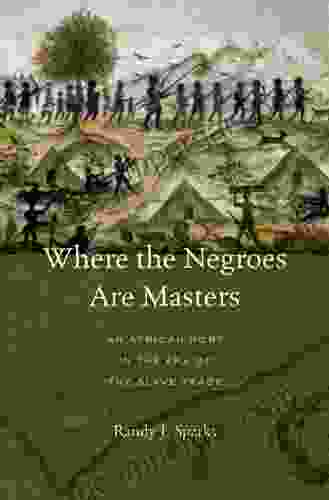 Where The Negroes Are Masters: An African Port In The Era Of The Slave Trade