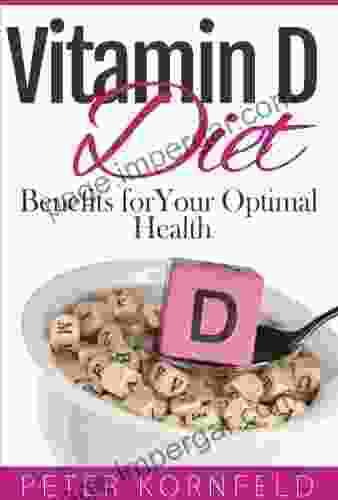 Vitamin D Diet: Benefits Of Vitamin D For Optimal Health