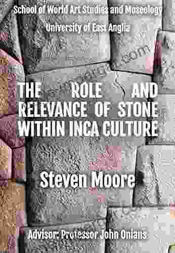 The Role And Relevance Of Stone Within Inca Culture: A Dissertation At The School Of World Art Studies And Museology University Of East Anglia