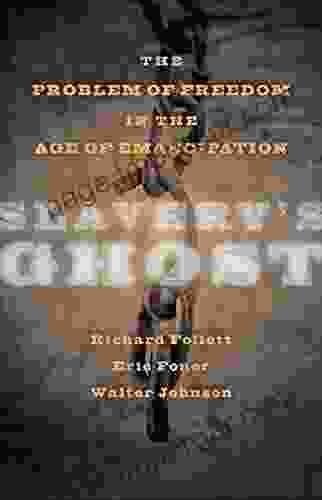 Slavery S Ghost: The Problem Of Freedom In The Age Of Emancipation (The Marcus Cunliffe Lecture Series)