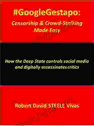 #GoogleGestapo: Censorship Crowd Stalking Made Easy: How The Deep State Controls Social Media And Digitally Assassinates Critics (Trump Revolution)