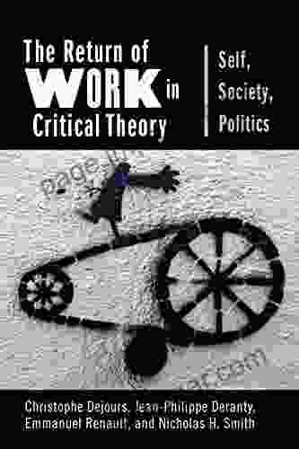 The Return Of Work In Critical Theory: Self Society Politics (New Directions In Critical Theory 56)