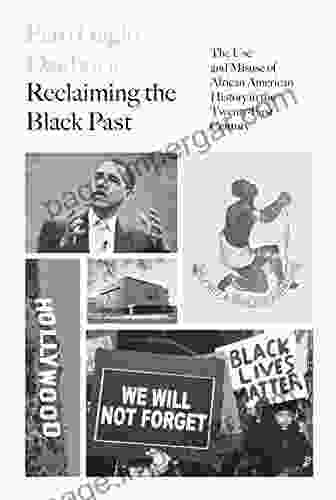 Reclaiming The Black Past: The Use And Misuse Of African American History In The 21st Century