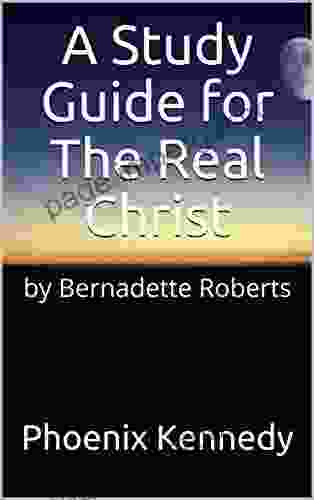 A Study Guide For The Real Christ: By Bernadette Roberts