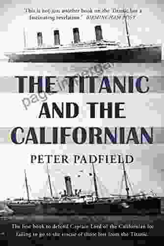 The Titanic And The Californian (Peter Padfield Naval History)