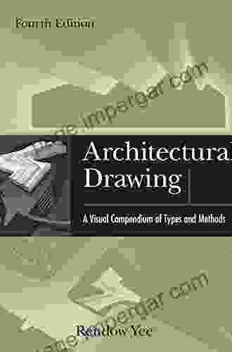 Architectural Drawing: A Visual Compendium Of Types And Methods