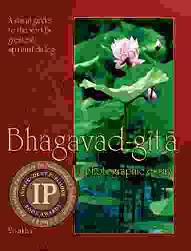 Bhagavad Gita: A Photographic Essay: A Visual Guide To The World S Greatest Spiritual Dialog