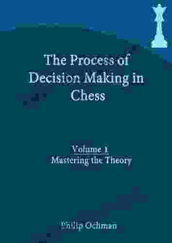 The Process of Decision Making in Chess: Volume 1 Mastering the Theory