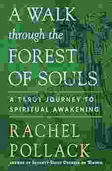 A Walk Through The Forest Of Souls: A Tarot Journey To Spiritual Awakening