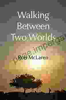 Walking Between Two Worlds Ray Bella