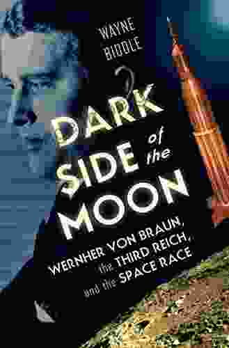 Dark Side Of The Moon: Wernher Von Braun The Third Reich And The Space Race