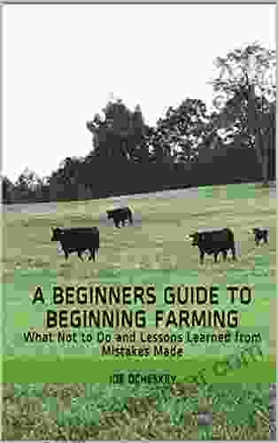 A Beginners Guide To Beginning Farming: What Not To Do And Lessons Learned From Mistakes Made