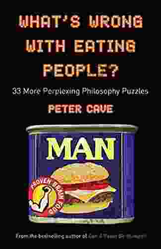 What S Wrong With Eating People?: 33 More Perplexing Philosophy Puzzles