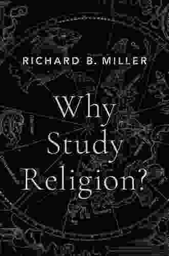 Why Study Religion? Richard B Miller